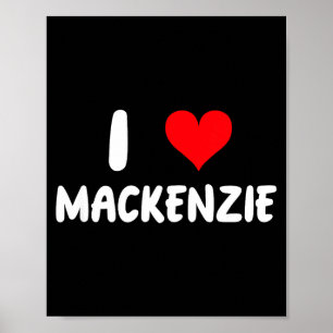 I Love Mackenzie - Heart - Name Poster