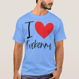 I Love Makenna Name Personalised Girl Woman BFF Fr T-Shirt