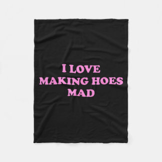I Love Making Hoes Mad Funny Design Fleece Blanket