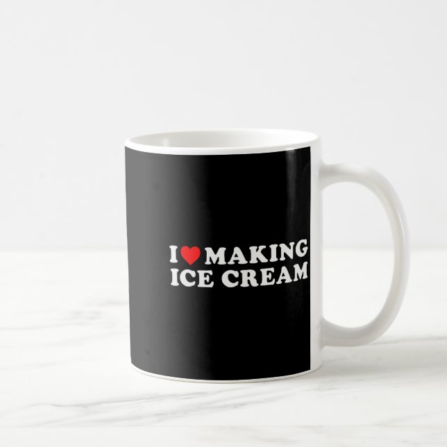 I Love Making Ice Cream Funny Quote  Coffee Mug (Right)