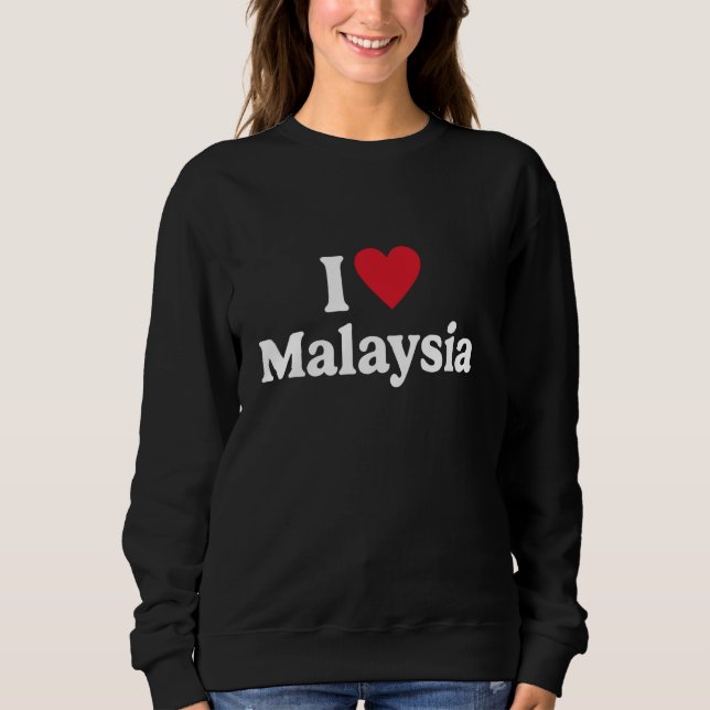 I love Malaysia Sweatshirt (Front)
