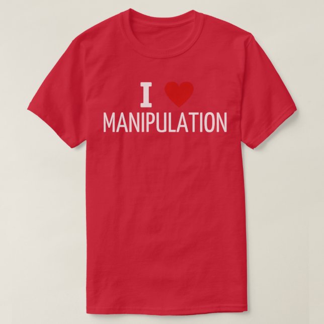 i love manipulation 1 T-Shirt (Design Front)