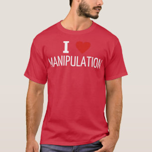 i love manipulation 1 T-Shirt