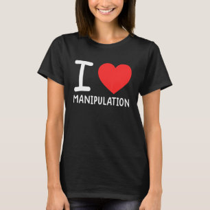 I Love Manipulation I Heart Manipulation 1 T-Shirt