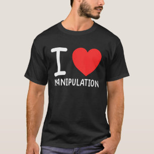 I Love Manipulation I Heart Manipulation 1 T-Shirt