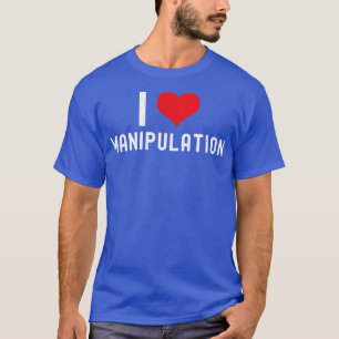 I Love Manipulation T I Heart Manipulation Funny T T-Shirt