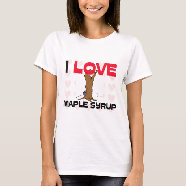I Love Maple Syrup T-Shirt (Front)