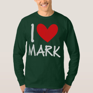 I Love Mark Name Personalized Men Guy BFF Friend T-Shirt