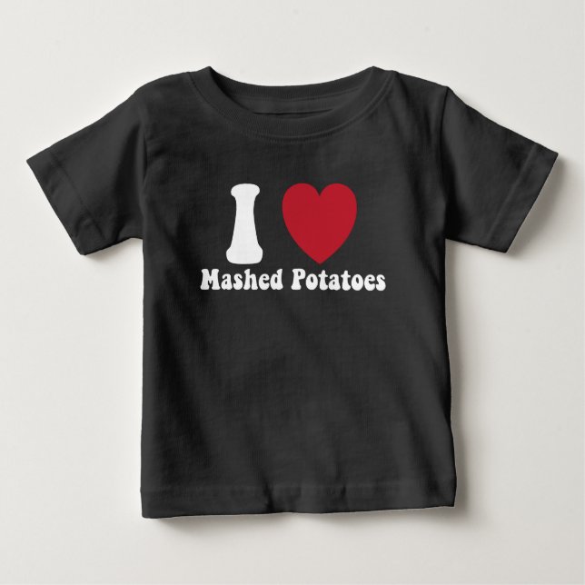 I Love Mashed Potatoes Thanksgiving Dinner Gift Baby T-Shirt (Front)