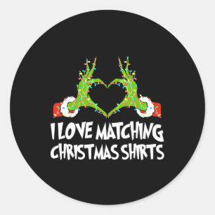 I Love Matching Christmas S But I Don't Couples Xm Classic Round Sticker