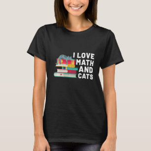 I Love Math And Cats  Cat  And Math Teacher T-Shirt
