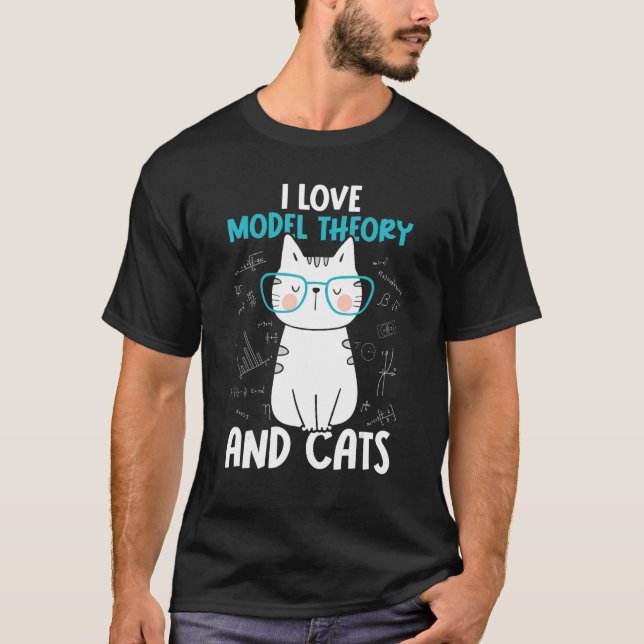 I Love Math and Cats     Model Theory T-Shirt (Front)