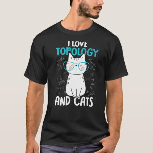 I Love Math and Cats   Topology  1 T-Shirt