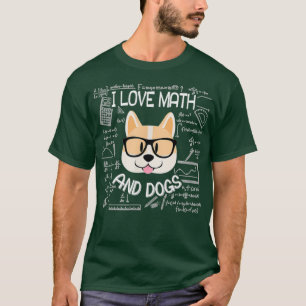 I Love Math And Dogs Math Student Mathematician Ma T-Shirt