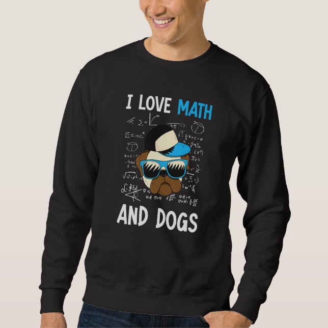 I Love Math And Dogs Mathematics Sweatshirt (Front)