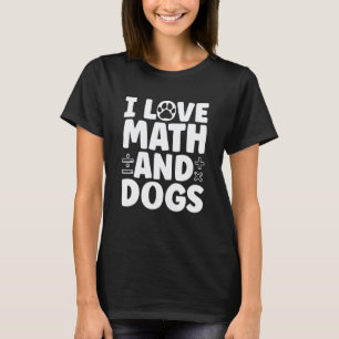 I Love Math And Dogs Pi Day Math Teacher Dog T-Shirt