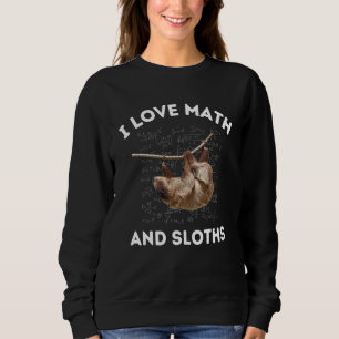 I Love Math and Sloths Sloth  Algebra Teacher Sweatshirt
