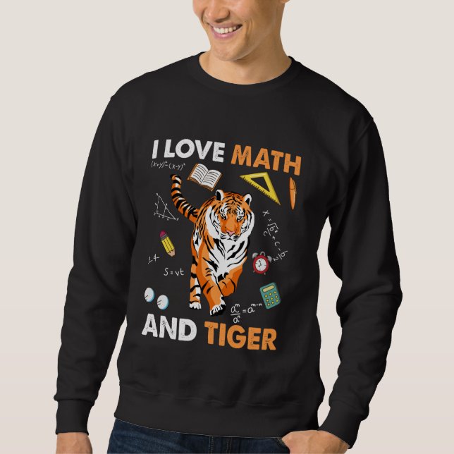 I Love Math And Tiger Algebra Geometry Sweatshirt (Front)