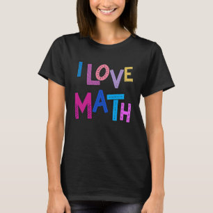 I Love Math Funny Mathematics Kids Womens Girls Sc T-Shirt
