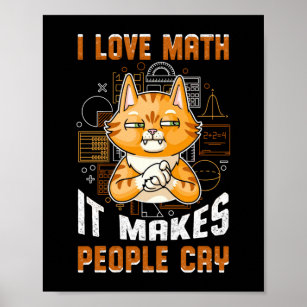 I Love Math It Makes People Cry Cat, Math Teacher Poster