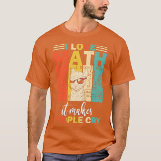 I love math it makes people cry math llama Mathema T-Shirt