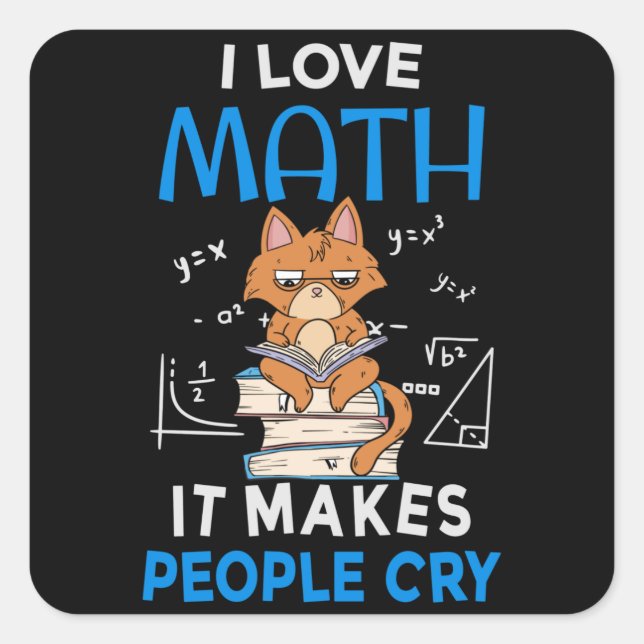 I Love Math It Makes People Cry Square Sticker (Front)