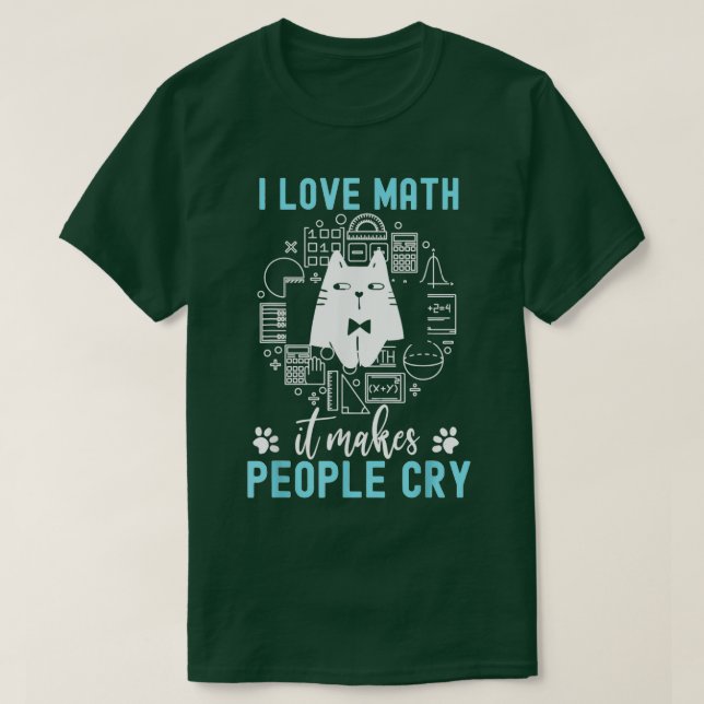 I Love Math It Makes People Cry  T-Shirt (Design Front)