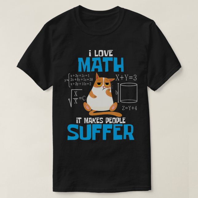 I Love Math It Makes People Suffer Funny MathTeach T-Shirt (Design Front)