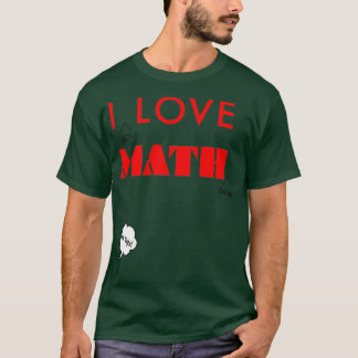 I Love Math Sarcastic Funny Humour Typography T-Shirt