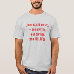 I love maths so lets + me and you, - our clothe... T-Shirt