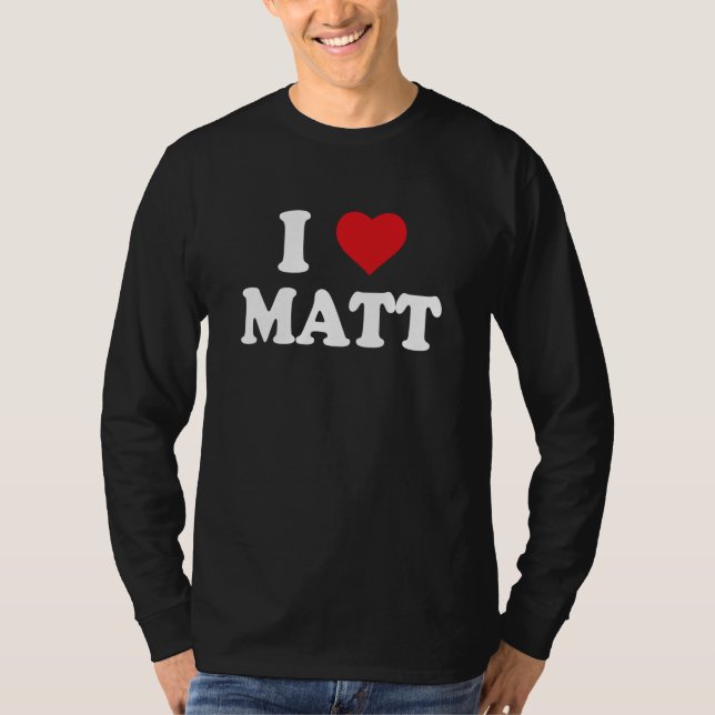 I Love Matt I Heart Matt T-Shirt (Front)