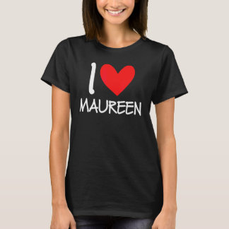 I Love Maureen Name Personalised Girl Woman Bff Fr T-Shirt