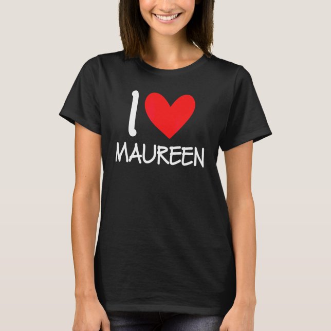 I Love Maureen Name Personalised Girl Woman Bff Fr T-Shirt (Front)
