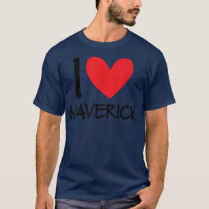 I Love Maverick Name Personalised Men Guy BFF Frie T-Shirt
