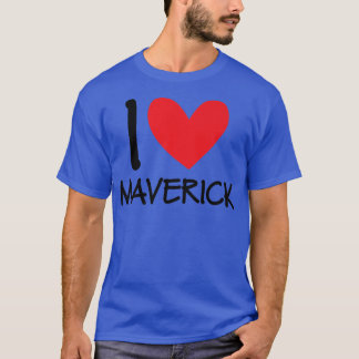 I Love Maverick Name Personalised Men Guy BFF Frie T-Shirt