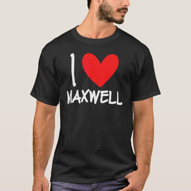 I Love Maxwell Name Personalized Men Guy Bff Frien T-Shirt (Front)