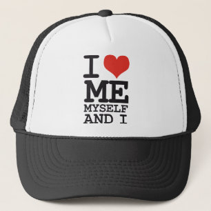 I LOVE ME MY SELF AND I TRUCKER HAT