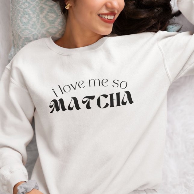 I Love Me So Matcha Sweatshirt (Creator Uploaded)