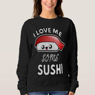 I Love Me Some Sushi Cute Sushi Kids and Adults Sweatshirt