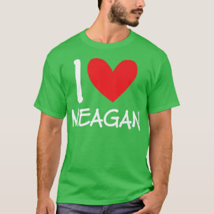 I Love Meagan Name Personalised Girl Woman BFF Fri T-Shirt