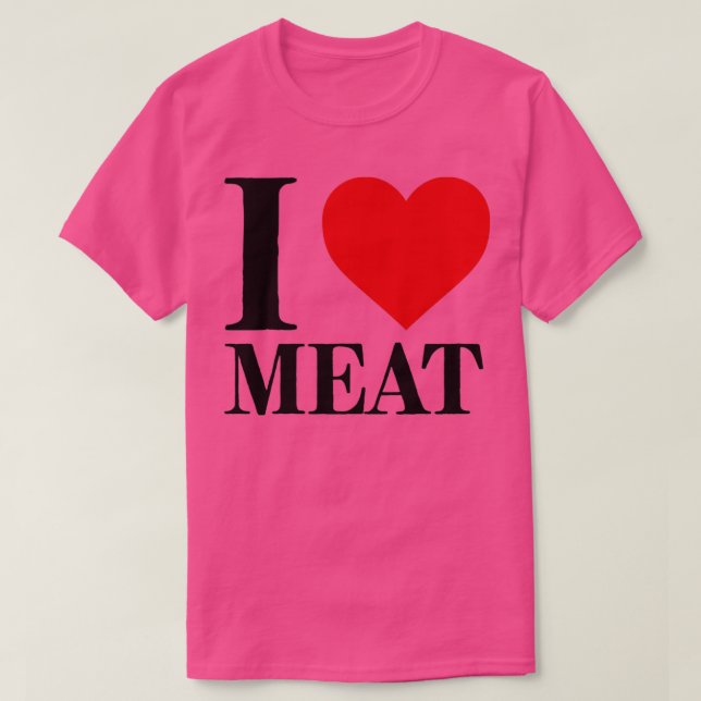 I Love Meat For Food Lover Foodie  T-Shirt (Design Front)