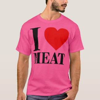 I Love Meat For Food Lover Foodie T-Shirt