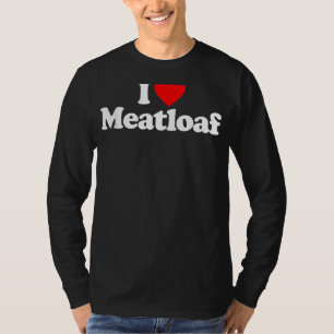 I Love Meatloaf Heart Funny T-Shirt