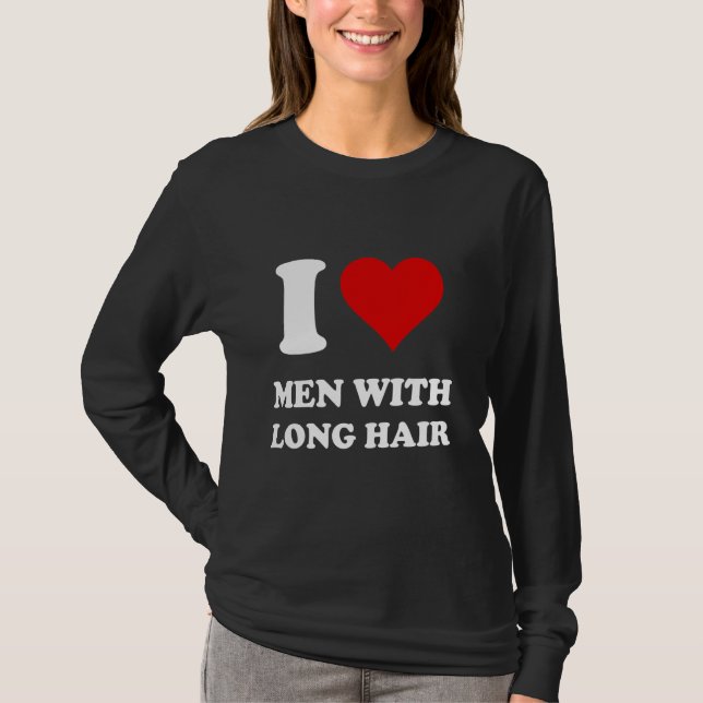 I Love Men With Long Hair T-Shirt (Front)