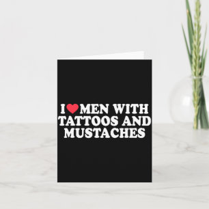 I Love Men With Tattoos And Mustaches Funny Quote  Card