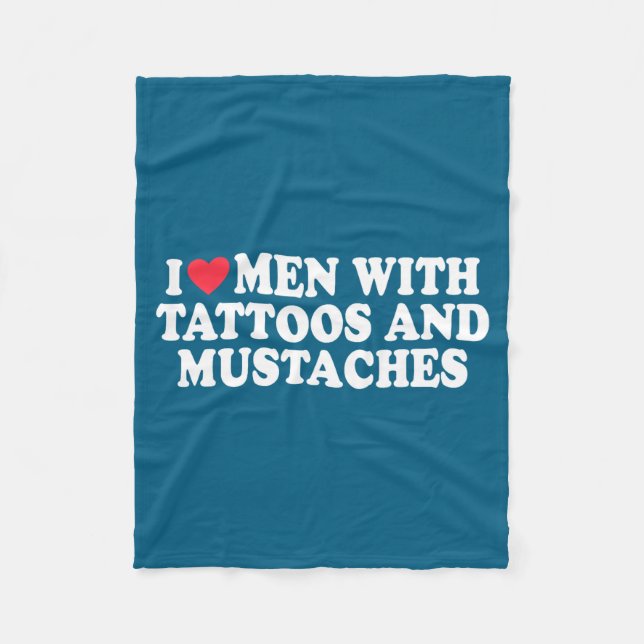 I Love Men With Tattoos And Mustaches Funny Quote  Fleece Blanket (Front)