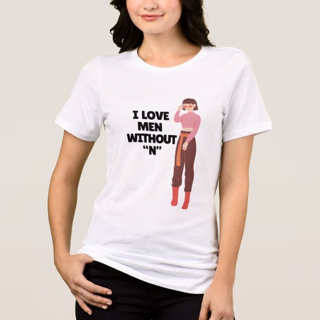 I Love Men Without “N” – Funny Bold Feminist Quote Tri-Blend Shirt (Front)