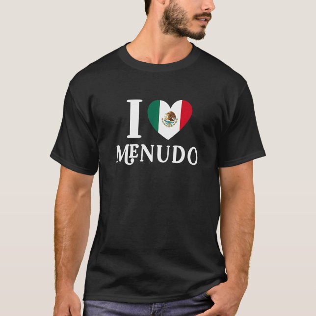 I Love Menudo Mexican Heart Flag Food T-Shirt (Front)