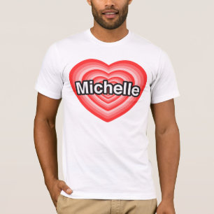 I love Michelle. I love you Michelle. Heart T-Shirt
