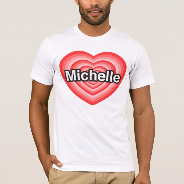 I love Michelle. I love you Michelle. Heart T-Shirt (Front)
